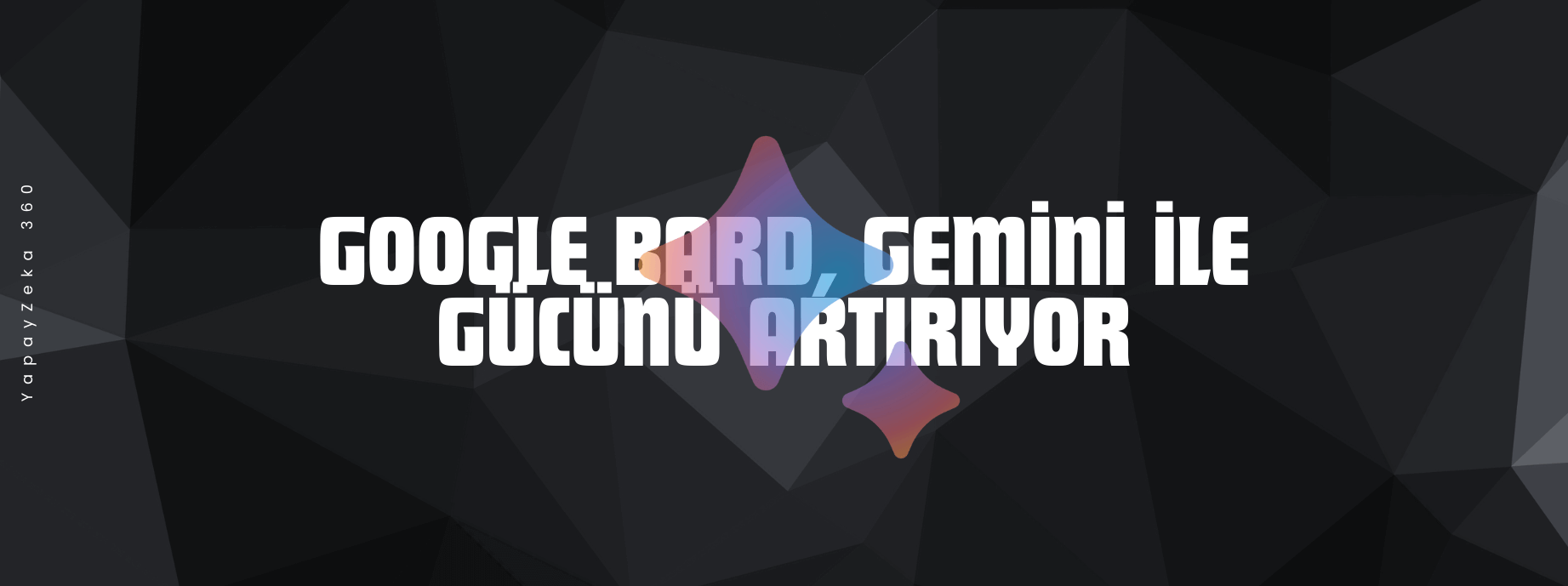 Bard, Gemini ile Gücünü Artırıyor!