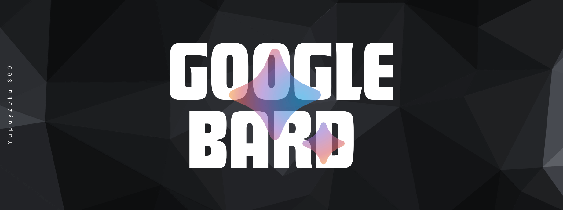 Google Bard Nedir? Bilmeniz Gereken Her Şey...